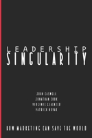 Leadership Singularity: How Marketing Can Save The World B08J5CQ5MY Book Cover