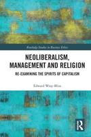 Neoliberalism, Management and Religion: Re-Examining the Spirits of Capitalism 0367786826 Book Cover