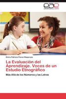 La Evaluación del Aprendizaje. Voces de un Estudio Etnográfico 3847352563 Book Cover