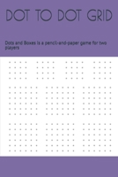 Dot to Dot Grid: Dots and Boxes is a pencil-and-paper game for two players 1703454073 Book Cover
