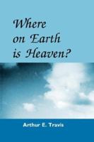 WHERE ON EARTH IS HEAVEN? 0805419284 Book Cover