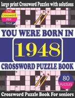 You Were Born in 1948 : Crossword Puzzle Book: Crossword Games for Puzzle Fans & Exciting Crossword Puzzle Book for Adults With Solution B0942DW66L Book Cover
