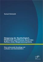 Steigerung der Nachhaltigkeit, Effektivität und Effizienz durch den Aufbau eines Bauprozesssystems: Eine umfassende Grundlage mit Leitfaden und Arbeitsblättern 3842896506 Book Cover