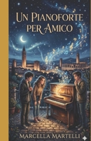 UN PIANOFORTE PER AMICO: (new format and images) (AMORE PER LA MUSICA) (Italian Edition) B0HH3FJCKJ Book Cover