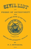 Civil List and Forms of Government of the Colony and State of New York, Compiled from Official and Authentic Sources 0788456415 Book Cover