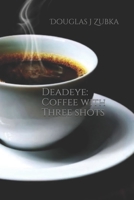 Deadeye: Coffee with Three Shots (John Fiction) B088XY7QP4 Book Cover