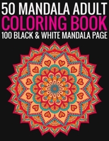 50 Mandala Adult Coloring Book 100 Black & White Mandala Page: (Adult Coloring Book ) 1692896903 Book Cover