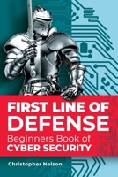 First Line of Defense: The Beginners Book of Cyber Security B08MSNHVV3 Book Cover