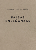 Manual práctico sobre falsas enseñanzas, Spanish Edition 164289382X Book Cover