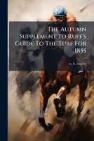 The Autumn Supplement To Ruff's Guide To The Turf For 1855 1179963830 Book Cover