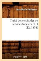 Trait Des Servitudes Ou Services Fonciers, Volume 1 2012774091 Book Cover