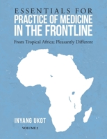 Essentials for Practice of Medicine in the Frontline: From Tropical Africa:pleasantly Different 1664227563 Book Cover