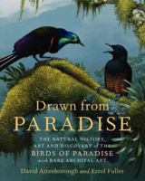 Drawn from Paradise: The Natural History, Art and Discovery of the Birds of Paradise with Rare Archival Art 0062234684 Book Cover