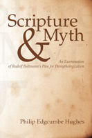 Scripture and Myth: An Examination of Rudolf Bultmann's Plea for Demythologization 1608991261 Book Cover