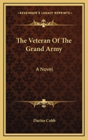 The Veteran of the Grand Army 0548463549 Book Cover