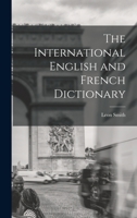 The International English and French Dictionary 1019084790 Book Cover