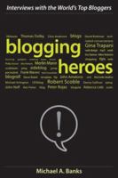 Blogging Heroes: Interviews with 30 of the World's Top Bloggers 0470197390 Book Cover