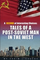 A Record of Interesting Choices: Tales of a Post-Soviet Man in the West 1312113219 Book Cover