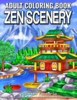 Zen Scenery: Adult Coloring Book Featuring Calm and Cozy Landscapes and Beautiful Garden Flowers Coloring Pages for Adults Relaxation B08TSJLM3B Book Cover