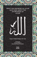 What the Knowers of Allah Have Said About the Knowledge of Allah 0991381335 Book Cover