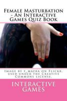 Female Masturbation - An Interactive Games Quiz Book 1481266306 Book Cover