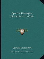 Opus De Theologicis Disciplinis V1-2 (1792) 1104774089 Book Cover