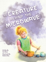 The Creature Behind the Microwave 1977235611 Book Cover