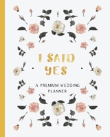 I Said Yes: A Premium Wedding Planner & Organizer B083XT11W2 Book Cover
