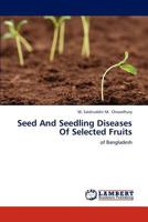 Seed And Seedling Diseases Of Selected Fruits: of Bangladesh 3659232793 Book Cover