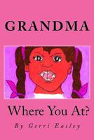Grandma Where You At? 1545146039 Book Cover