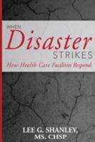 When Disaster Strikes: How Healthcare Facilities Respond 153058003X Book Cover