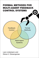 Formal Methods for Multi-Agent Feedback Control Systems (Cyber Physical Systems Series) 0262049716 Book Cover