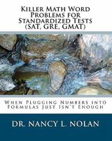 Killer Math Word Problems for Standardized Tests (SAT, GRE, GMAT): When Plugging Numbers Into Formulas Just Isn't Enough 1933819464 Book Cover