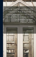 Etude Des Vignobles De France Pour Servir a L'enseignement Mutuel De La Viticulture Et De La Vinification Francaises; Volume 3 101760889X Book Cover