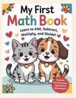 My First Math Book: Learn to Add, Subtract, Multiply and Divide! B0FWXFYDKV Book Cover
