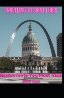 Traveling to Saint Louis Restaurants You Must Visit: Different flavors of the Mid West B0CVHPKY49 Book Cover