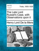 The Late Lord Russel's Case, with Observations upon it 1275089364 Book Cover