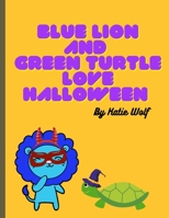 Blue Lion And Green Turtle Love Halloween: A Fall Children's Book For Ages 3-9 B09DFGMZ6Y Book Cover