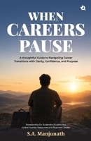When Careers Pause: A Thoughtful Guide to Navigating Career Transitions with Clarity, Confidence, and Purpose 9358987081 Book Cover
