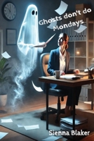Ghost don't do Mondays: A Delightfully Quirky Ghost Story B0DRT5QX61 Book Cover