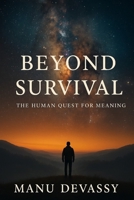 Beyond Survival: The Human Quest for Meaning B0FKG8TSKG Book Cover