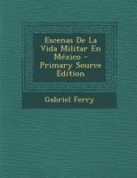 Escenas De La Vida Militar En M�xico 1018359532 Book Cover