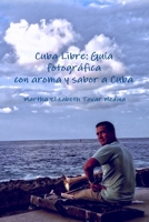 Cuba Libre: Guía fotográfica con aroma y sabor a Cuba 130018762X Book Cover