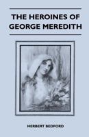 The Heroines of George Meredith 0548671818 Book Cover