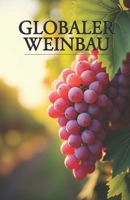 Globaler Weinbau: Ein umfassender Leitfaden zum Weinanbau, zur Sortenauswahl, zu Boden- und Klimaeigenschaften, zur Rebpflege, zur Weinherstellung und ... eigenen Weinbauunternehmens (German Edition) B0FF378QMC Book Cover