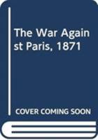 The War Against Paris, 1871 0521287847 Book Cover