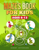 Maze Books for Kids Ages 8-12: A Fun and Amazing Maze Puzzles Book for Kids Designed especially for kids ages 6-8, 8-12 1672516692 Book Cover