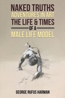 Naked Truths: Adventures in Art 1035879492 Book Cover