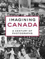 Imagining Canada: A Century of Photographs 0385682204 Book Cover