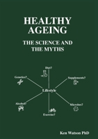 Healthy Ageing: The Science and the Myths 0648949303 Book Cover